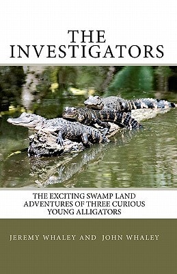 The Investigators The Exciting Swamp Land Adventures Of Three Curious Young Alligators