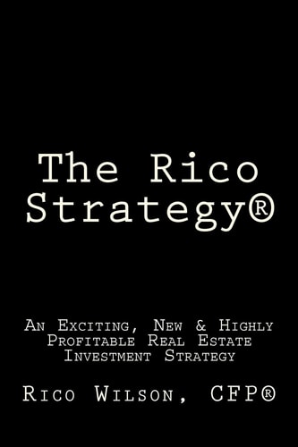 The Rico Strategy(R) An Exciting, New and Highly Profitable Real Estate Investment Strategy