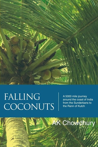 Falling Coconuts A 5000 Mile Journey Around The Coast Of India From The Sunderbans To The Rann Of Kutch