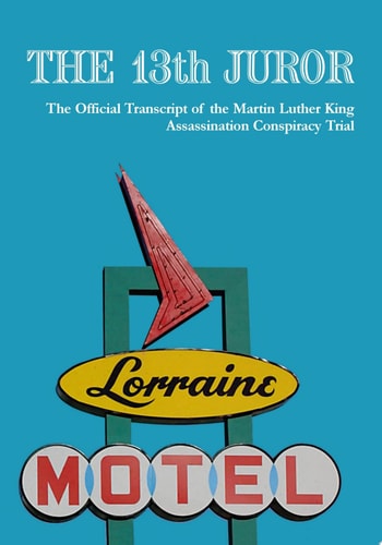 The 13th Juror The Official Transcript Of The Martin Luther King Assassination Conspiracy Trial