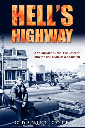 Hell's Highway A True Life Journey Of Child Abuse, Alcohol And Drug Addiction.
