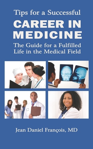 Tips For A Successful Career In Medicine The Guide For A Fulfilled Life In The Medical Field