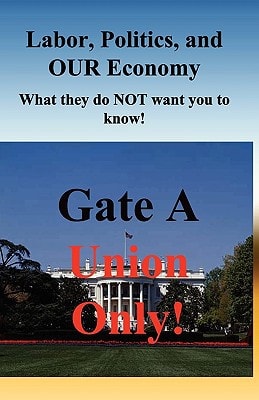Labor, Politics, And Our Economy What They Do Not Want You To Know!