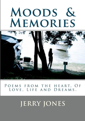 Moods and Memories Poems from the Heart, about Love, Life and Dreams
