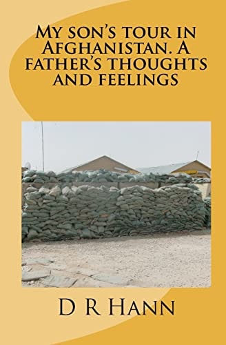 My Son's Tour in Afghanistan A Fathers [sic] Thoughts and Feelings