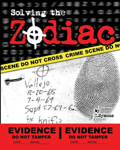 Solving the Zodiac The Zodiac Killer Case Files