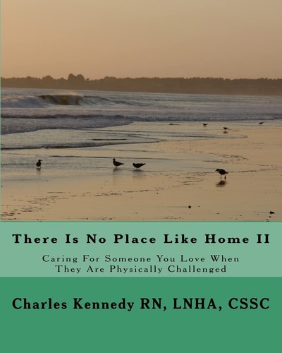 There Is No Place Like Home II Caring For Someone You Love When They Are Physically Challenged