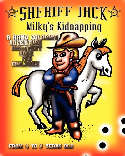 Sheriff Jack : Milky's Kidnapping A Coloring Adventure Discovery Book for Children from 4 to 9 Years Old