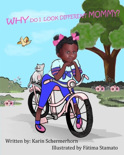 Why Do I Look Different, Mommy? A Little Girls' Journey, As Being Adopted by a Different Race of Mother