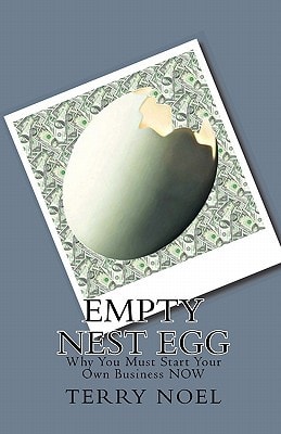 Empty Nest Egg Why You Must Start Your Own Business NOW