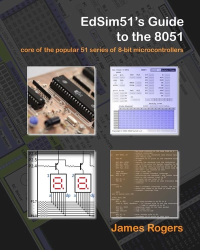 EdSim51's Guide to the 8051 Core of the Popular 51 Series of 8-bi Microcontrollers