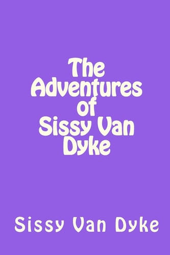The Adventures of Sissy Van Dyke It's Not Just a Name, It's a Lifestyle