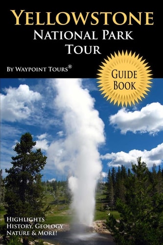 Yellowstone National Park Tour Guide Book Your Personal Tour Guide for Yellowstone Travel Adventure!