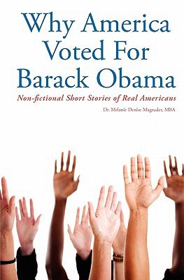 Why America Voted For Barack Obama Non-fictional Short Stories of Real Americans