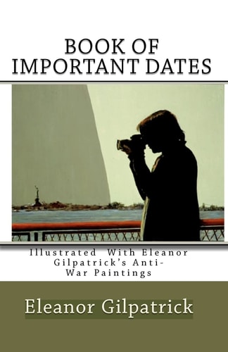 Book of Important Dates Illustrated with Eleanor Gilpatrick's Anti-War Paintings