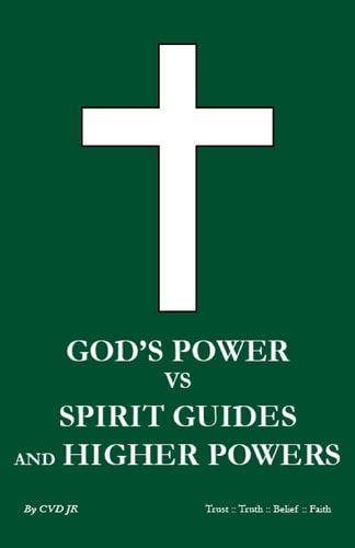 God's Power Vs Spirit Guides and Higher Powers Same