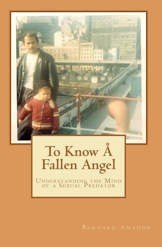 To Know Å Fallen Angel Understanding the Mind of a Sexual Predator