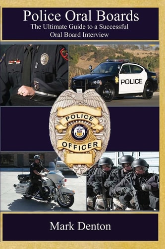 Police Oral Boards The Ultimate Guide to a Successful Oral Board Interview