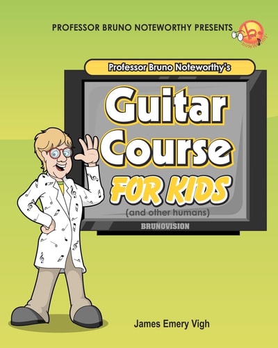 Professor Bruno Noteworthy's Guitar Course for Kids (And Other Humans) Check for Companion CD Availability