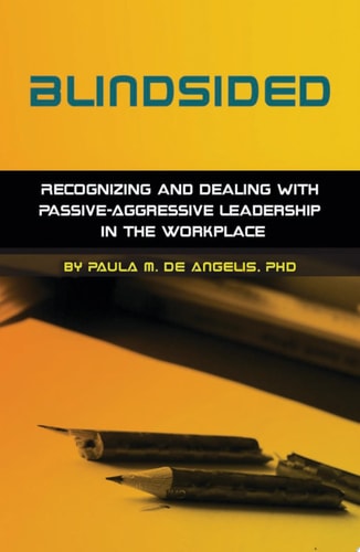 Blindsided--Recognizing and Dealing with Passive-Aggressive Leadership in the Workplace 2nd Edition