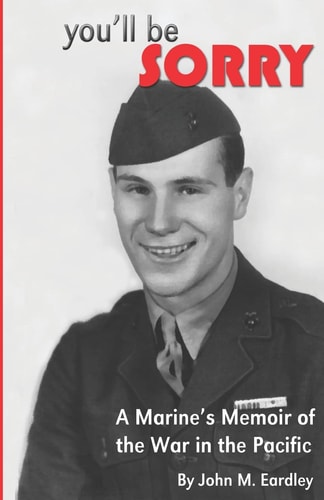 You'll be Sorry! A Marine's Memoir of the War in the Pacific