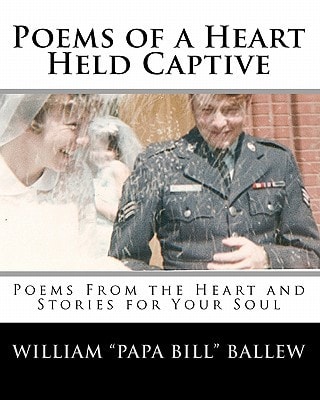 Poems of a Heart Held Captive Poems From the Heart and Stories for Your Soul