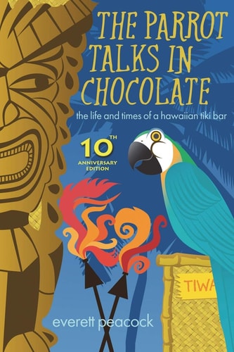 The Parrot Talks in Chocolate The Life and Times of a Hawaiian TIKI Bar