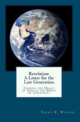 Revelation - A Letter for the Last Generation Finding the Heart of God in the Midst of Judgement