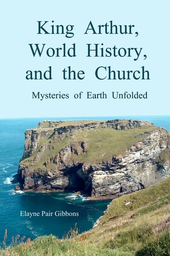 King Arthur, World History, and The Church Mysteries of Earth Unfolded