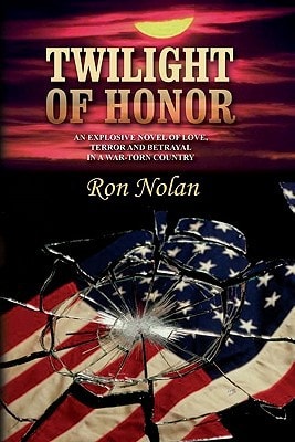 Twilight of Honor An Explosive Novel of Love, Terror and Betrayal in a War-Torn Country