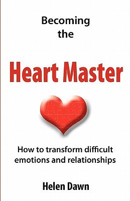 Becoming the Heart Master How to Transform Difficult Emotions and Relationships