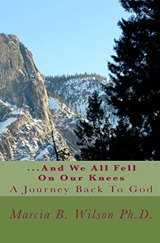 ...And We All Fell On Our Knees A Journey Back To God