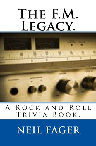 The F.M. Legacy. A Rock and Roll Trivia Book.