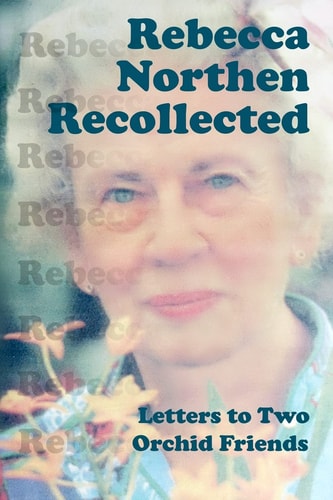 Rebecca Northen Recollected Letters to Two Orchid Friends