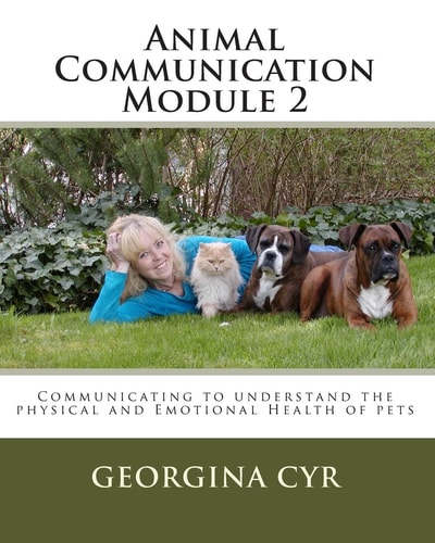 Animal Communication Module 2 Communicating to Understand the Physical and Emotional Health of Pets