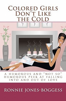Colored Girls Don't Like the Cold A Humorous and Not So Humorous Peek at Falling Into and Out of Love