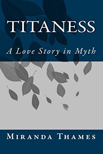 Titaness A Love Story in Myth