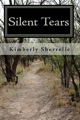 Silent Tears Trials and Tribulations of Kimberly Sherrelle