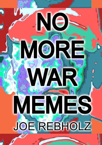 No More War Memes A Realistic Practical Program of Cultural Engineering to Eliminate War from Human Society Forever