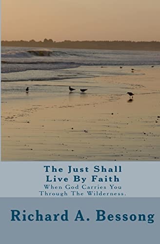 The Just Shall Live By Faith When God Carries You Through The Wilderness.