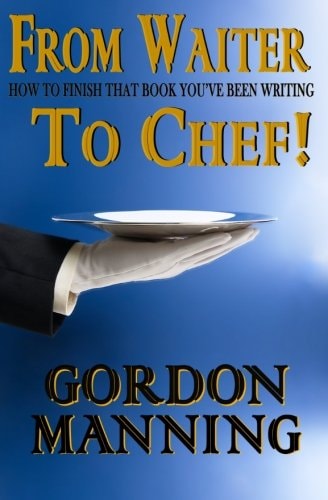 From Waiter to Chef! How to Finish That Book You've Been Writing