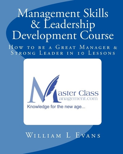 Management Skills & Leadership Development Course How to be a Great Manager & Strong Leader in 10 Lessons