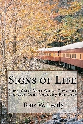 Signs of Life Jump-Start Your Quiet Time and Increase Your Capacity for Love