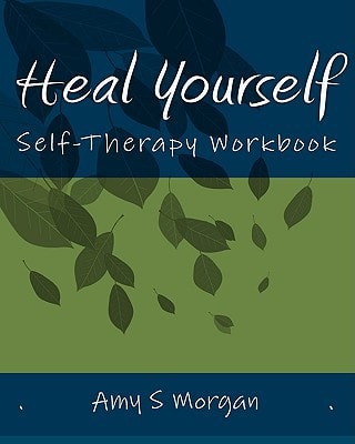 Heal Yourself Self-Therapy Workbook