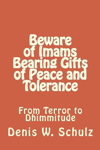 Beware of Imams Bearing Gifts of Peace and Tolerance From Terror to Dhimmitude