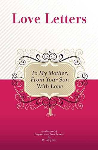 To My Mother, From Your Son With Love A Collection Of Inspirational Love Letters