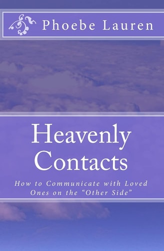 Heavenly Contacts How to Communicate with Loved Ones on the Other Side