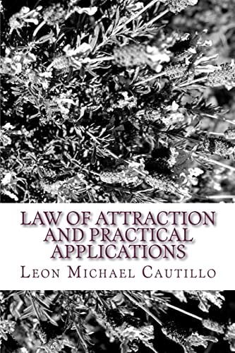 Law of Attraction and Practical Applications It's Your Law and It's Your Power