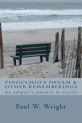 Pinocchio's Dream and Other Rememberings An Adoptees Journey to Reality