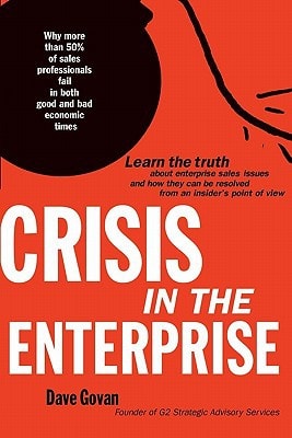 Crisis In The Enterprise Why More Than 50% of Sales Professionals Fail in Both Good and Bad Economic Times